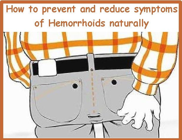 How to prevent and reduce symptoms of Hemorrhoids naturally